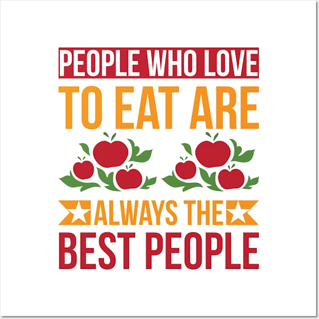 People Who Love To Eat Are Always The Best People T Shirt For Women Men Wall Art by Pretr=ty